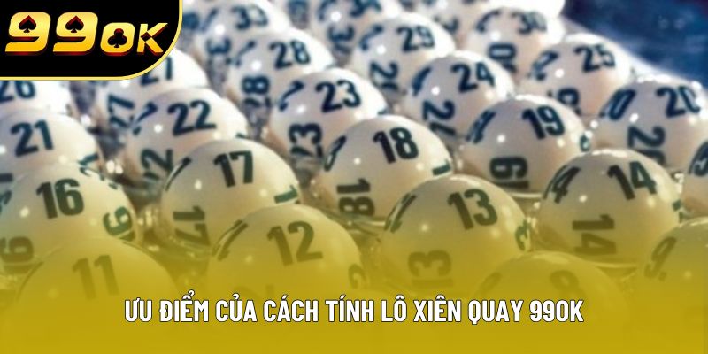 Ưu điểm của cách tính lô xiên quay Ưu điểm của cách tính lô xiên quay