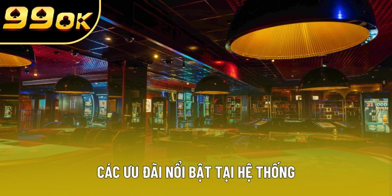 Các ưu đãi nổi bật tại hệ thống