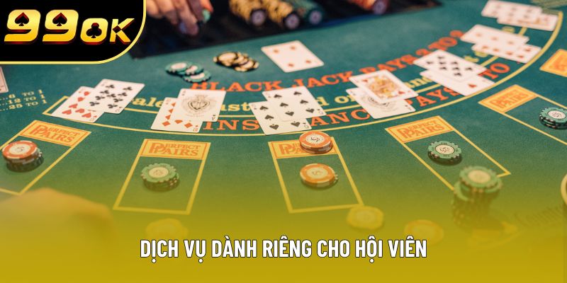 Dịch vụ dành riêng cho hội viên