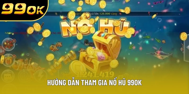 Hướng dẫn tham gia Nổ hũ 99OK Hướng dẫn tham gia Nổ hũ 99OK