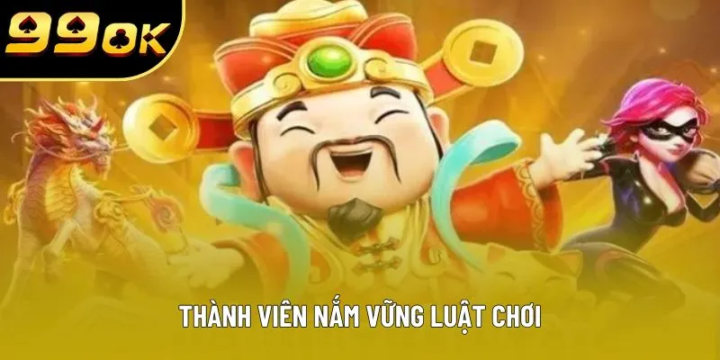 Thành viên nắm vững luật chơi