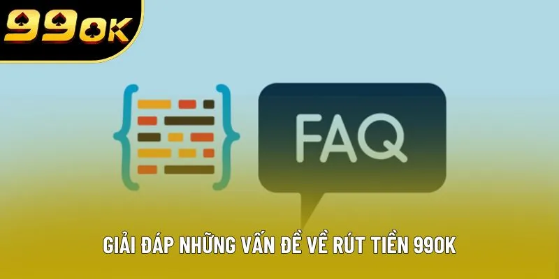 Giải đáp những vấn đề về rút tiền 99OK