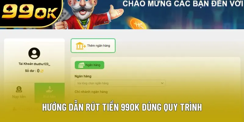 Hướng dẫn rút tiền 99OK đúng quy trình