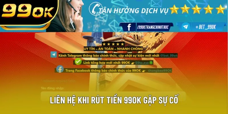 Liên hệ khi rút tiền 99OK gặp sự cố