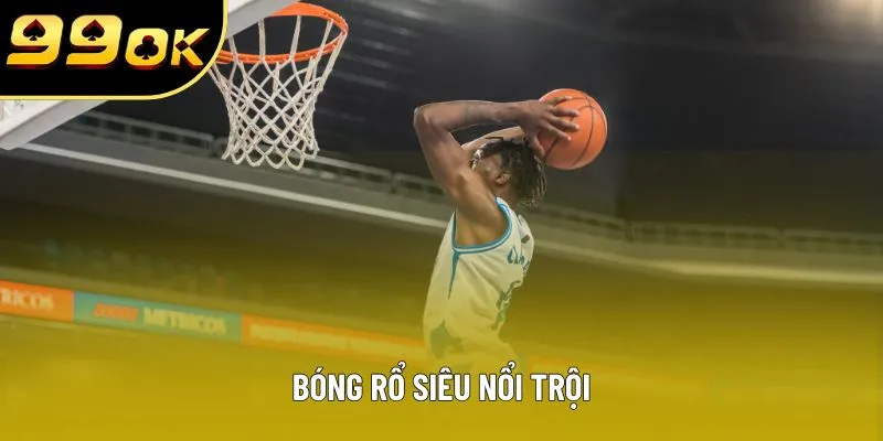 Bóng rổ siêu nổi trội