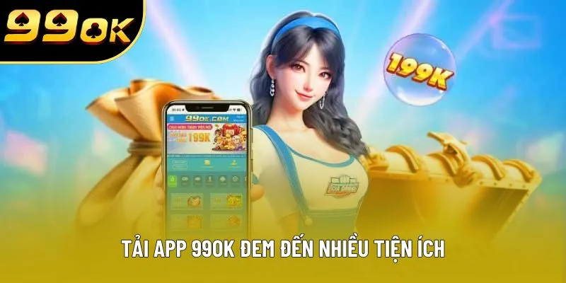 Tải app 99OK đem đến nhiều tiện ích Tải app 99OK đem đến nhiều tiện ích
