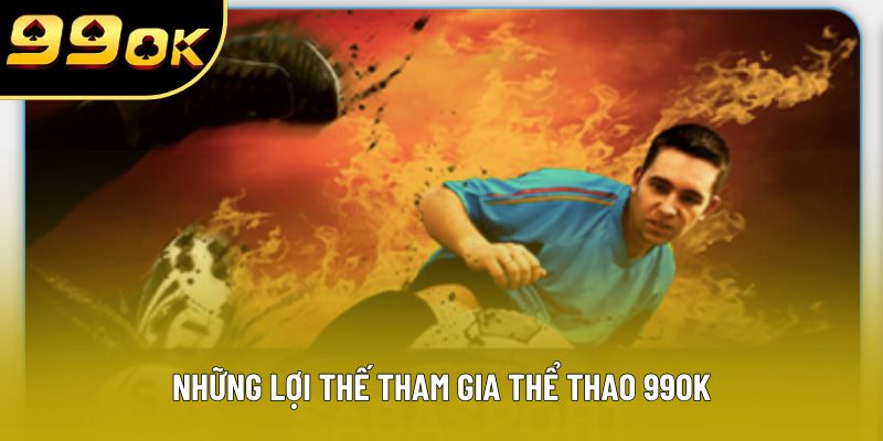 Những lợi thế tham gia thể thao 99OK