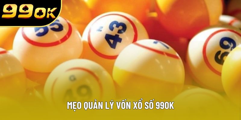 Mẹo quản lý vốn xổ số 99OK Mẹo quản lý vốn xổ số 99OK
